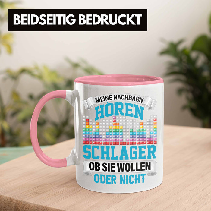 Meine Nachbarn Hören Schlager Ob Sie Wollen Oder Nicht Lustiger Spruch Tasse Schlager Musik Rosa Trendation