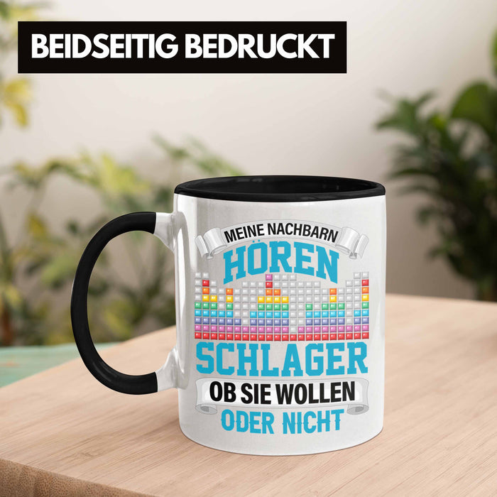 Meine Nachbarn Hören Schlager Ob Sie Wollen Oder Nicht Lustiger Spruch Tasse Schlager Musik Trendation