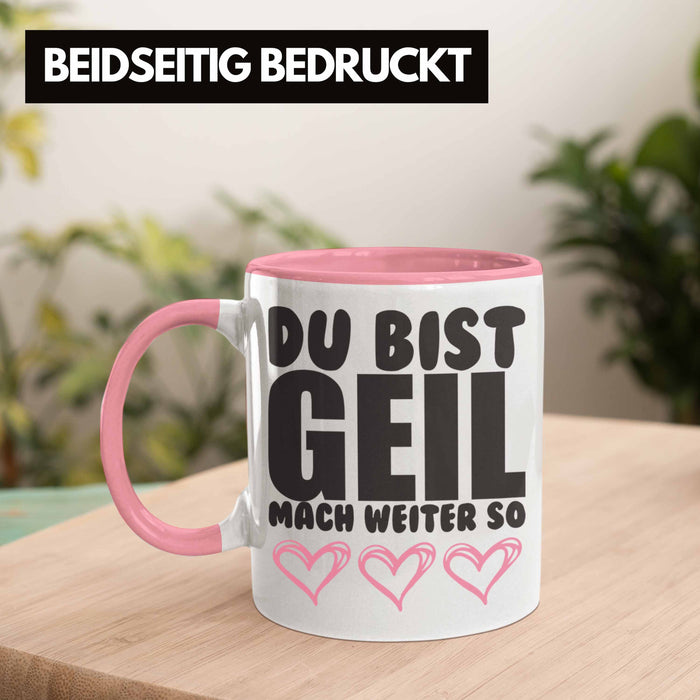 Trendation - Du Bist Geil Mach Weiter So - Lustige Tasse mit Spruch Beste Freundin Kollege Geschenk Rosa Trendation