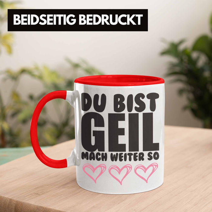 Trendation - Du Bist Geil Mach Weiter So - Lustige Tasse mit Spruch Beste Freundin Kollege Geschenk Rot Trendation