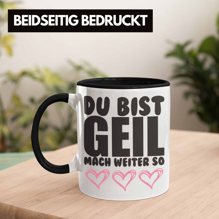 Trendation - Du Bist Geil Mach Weiter So - Lustige Tasse mit Spruch Beste Freundin Kollege Geschenk Trendation