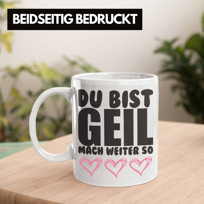 Trendation - Du Bist Geil Mach Weiter So - Lustige Tasse mit Spruch Beste Freundin Kollege Geschenk Weiß Trendation