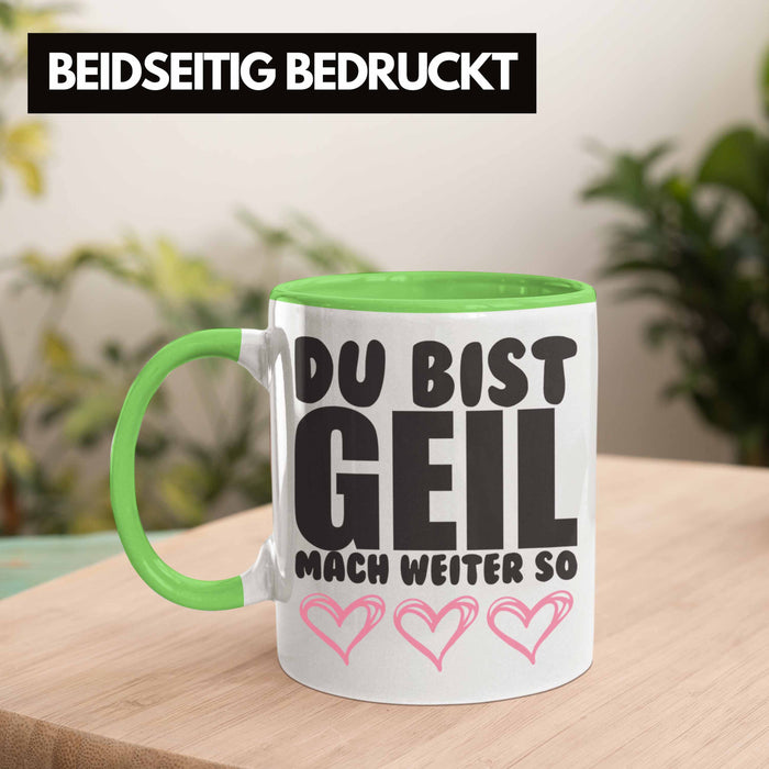 Trendation - Du Bist Geil Mach Weiter So - Lustige Tasse mit Spruch Beste Freundin Kollege Geschenk Grün Trendation