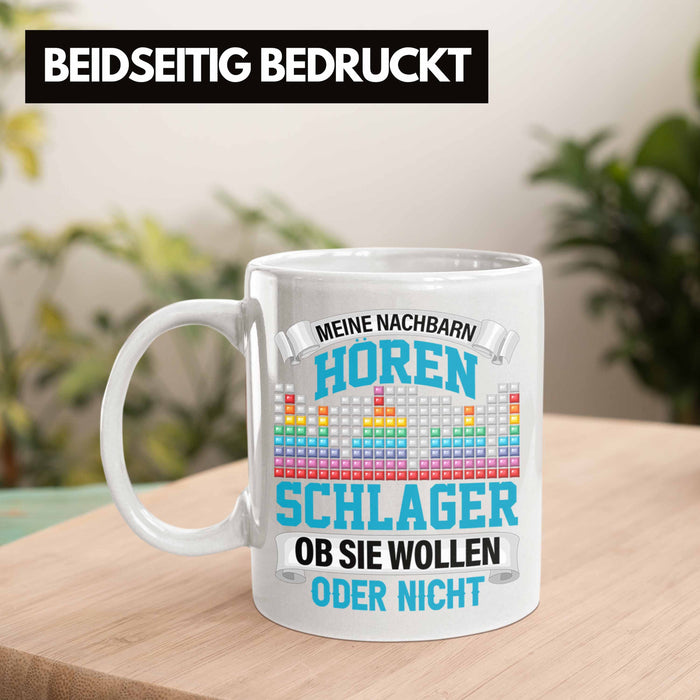 Meine Nachbarn Hören Schlager Ob Sie Wollen Oder Nicht Lustiger Spruch Tasse Schlager Musik Weiß Trendation