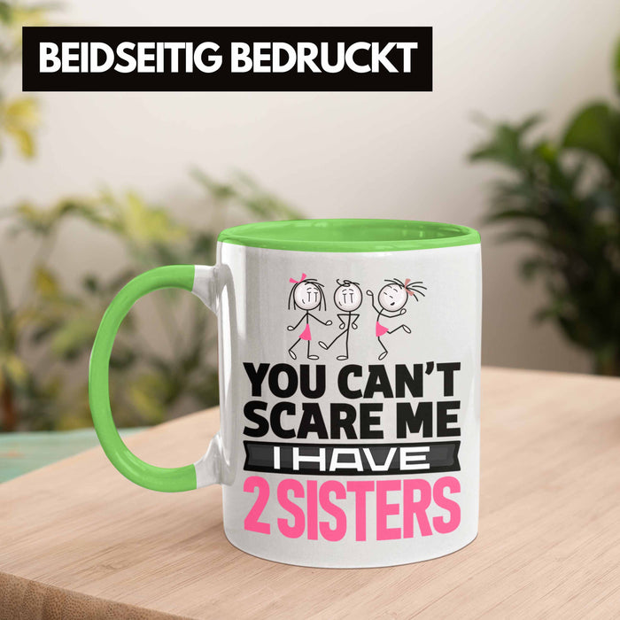 Geschwister Tasse Geschenk Bruder Schwester Geschenk von Schwestern An Bruder You Cant Scare Me I Have 2 Sisters Grün Trendation
