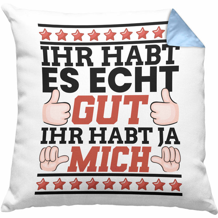 Lustiger Spruch Kissen mit Füllung 40x40 Ihr Habt Es Gut Ihr Habt Ja Mich Geschenk Humor Witz (Grau) Blau Trendation