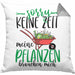 Gärtner Geschenk Kissen mit Füllung 40x40 Sorry Keine Zeit Meine Pflanzen Brauchen Mich Geschenkidee Garten-Pflege (Grau) Grau Trendation