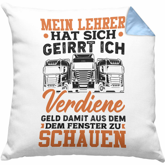 LKW Fahrer Kissen mit Füllung 40x40 Geschenk Männer Spruch Mein Lehrer Hat Sich Geirrt Ich Verdiene Geld Damit Aus Dem Fenster Zu Schauen Fernfahrer (Grau) Blau Trendation