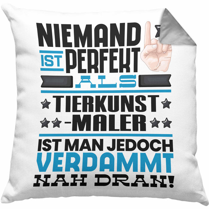 Tierkunst-Maler Geschenk Kissen mit Füllung 40x40 Lustige Geschenkidee für Tierkunst-Maler Geburtstag Niemand Ist Perfekt Aber Als Tierkunst-Maler Ist Man Nah Dran (Grau) Grau Trendation