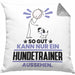 Hundetrainer Geschenk Kissen mit Füllung 40x40 So Gut Kann Nur Ein Hundetrainer Aussehen Geschenkidee (Grau) Grau Trendation