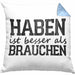 Lustige Kissen mit Füllung 40x40 mit Spruch "Haben ist besser als brauchen" (Grau) Blau Trendation