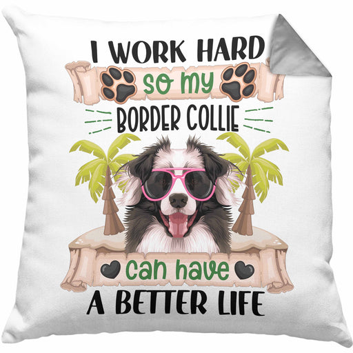 Border Collies Besitzer Kissen mit Füllung 40x40 Geschenk Lustiger Spruch Geschenkidee I Work Hard So My Border Collies Can Have A Better Life (Grau) Grau Trendation