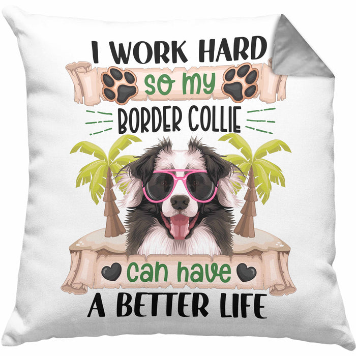 Border Collies Besitzer Kissen mit Füllung 40x40 Geschenk Lustiger Spruch Geschenkidee I Work Hard So My Border Collies Can Have A Better Life (Grau) Grau Trendation