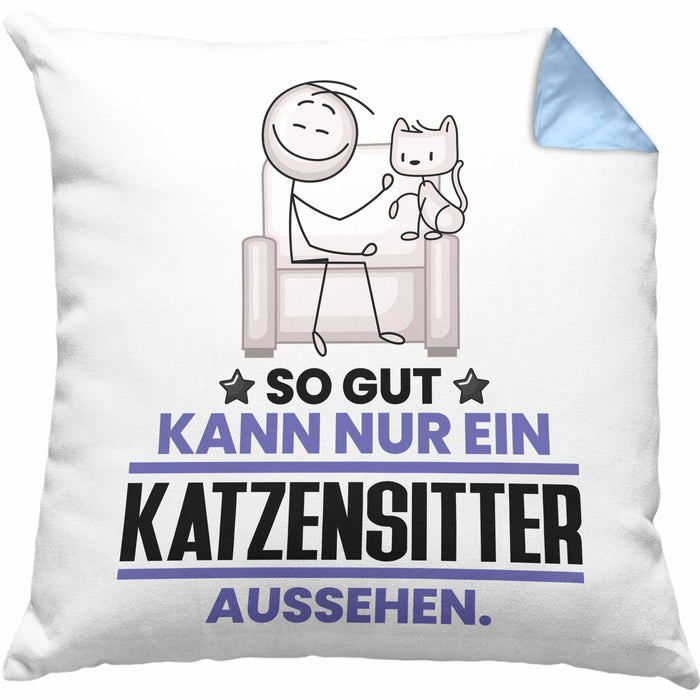Katzensitter Geschenk Kissen mit Füllung 40x40 So Gut Kann Nur Ein Katzensitter Aussehen Geschenkidee (Grau) Blau Trendation