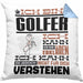 Golfer Geschenk Kaffee-Kissen mit Füllung 40x40 Geschenkidee für Golfer Ich Bin Golfer Ich Kann Es Dir Erklären Jedoch Nicht Für Dich Verstehen Spruch Lustig (Grau) Blau Trendation