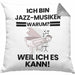 Jazz-Musiker Geschenk Kissen mit Füllung 40x40 Lustiger Spruch Ich Bin Jazz-Musiker Warum Weil Ich Es Kann Geschenkidee Bester Jazz-Musiker Geburtstag (Grau) Grau Trendation
