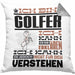 Golfer Geschenk Kaffee-Kissen mit Füllung 40x40 Geschenkidee für Golfer Ich Bin Golfer Ich Kann Es Dir Erklären Jedoch Nicht Für Dich Verstehen Spruch Lustig (Grau) Grau Trendation