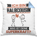 Halbcousin Kissen mit Füllung 40x40 Geschenk für Halbcousin Geburtstag Lustiger Spruch Was Ist Deine Superkraft (Grau) Blau Trendation