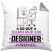 Designer Geschenk Kissen mit Füllung 40x40 So Gut Kann Nur Ein Designer Aussehen Geschenkidee (Grau) Grau Trendation