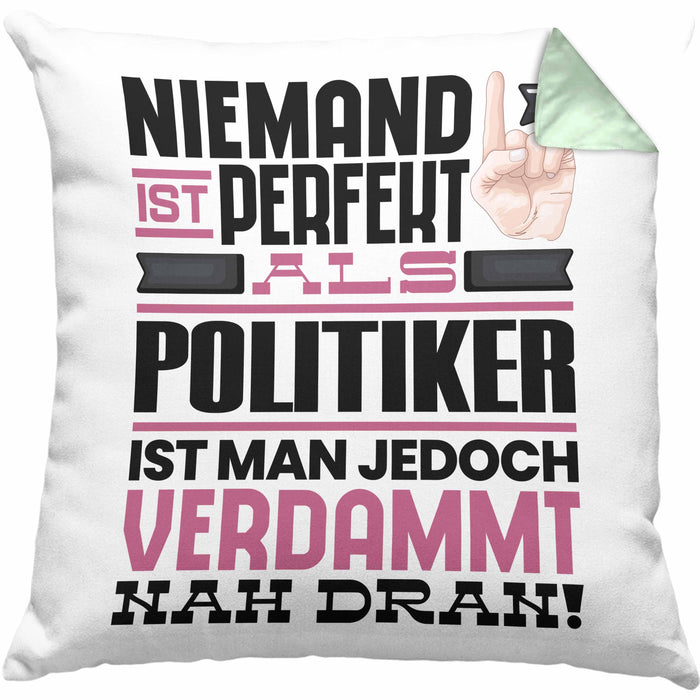 Politiker Geschenk Kissen mit Füllung 40x40 Lustige Geschenkidee für Politiker Geburtstag Niemand Ist Perfekt Aber Als Politiker Ist Man Nah Dran (Grau) Grün Trendation