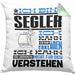 Segler Geschenk Kaffee-Kissen mit Füllung 40x40 Geschenkidee für Segler Ich Bin Segler Ich Kann Es Dir Erklären Jedoch Nicht Für Dich Verstehen Spruch Lustig (Grau) Grün Trendation