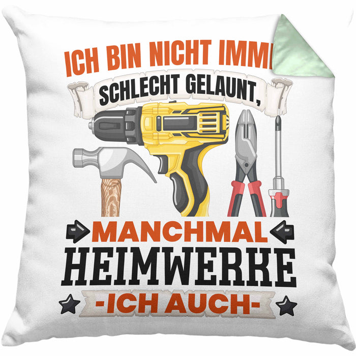 Heimwerker Geschenk Kissen mit Füllung 40x40 Ich Bin Nicht immer Schlecht Gelaunt Männer Heimwerker (Grau) Grün Trendation