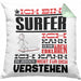 Surfer Geschenk Kaffee-Kissen mit Füllung 40x40 Geschenkidee für Surfer Ich Bin Surfer Ich Kann Es Dir Erklären Jedoch Nicht Für Dich Verstehen Spruch Lustig (Grau) Grün Trendation