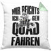 Lustige Kissen mit Füllung 40x40 Quad-Fahrer als Geschenkidee Spruch Mir Reichts Ich Geh Quad Fahren (Grau) Grün Trendation