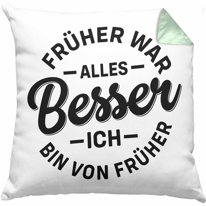 Lustiger Spruch Geschenk Kissen mit Füllung 40x40 Früher War Alles Besser Ich Bin Von Früher Geschenkidee Männer Kollegen (Grau) Grün Trendation