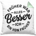 Lustiger Spruch Geschenk Kissen mit Füllung 40x40 Früher War Alles Besser Ich Bin Von Früher Geschenkidee Männer Kollegen (Grau) Grün Trendation