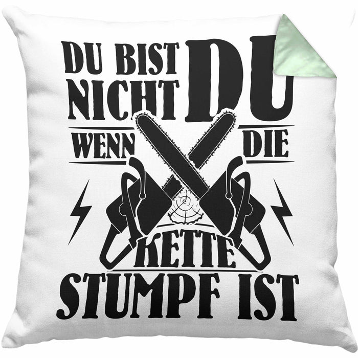 Waldarbeiter Geschenk Kissen mit Füllung 40x40 Du Bist Nicht Du Wenn Die Kette Stumpf Ist Holz-Arbeiter Kettensäge (Grau) Grün Trendation
