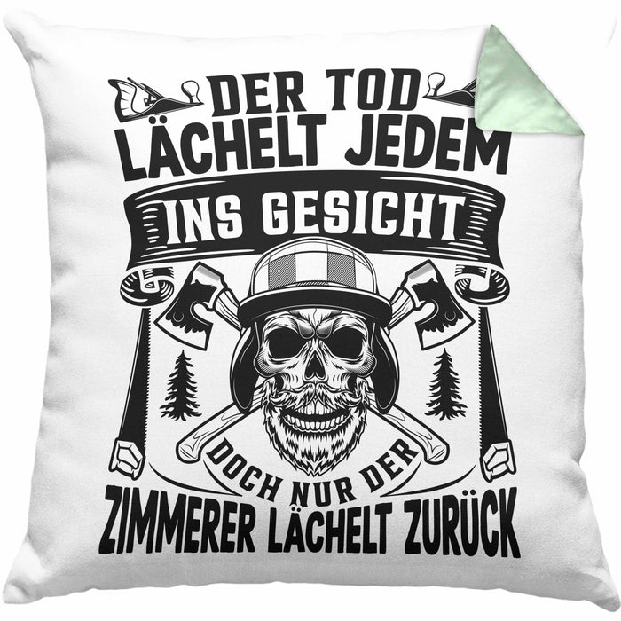 Zimmerer Geschenk Kissen mit Füllung 40x40 Der Tod Lächelt Jedem Ins Gesicht Doch Nur Der Zimmerer Läächelt Zurück (Grau) Grün Trendation
