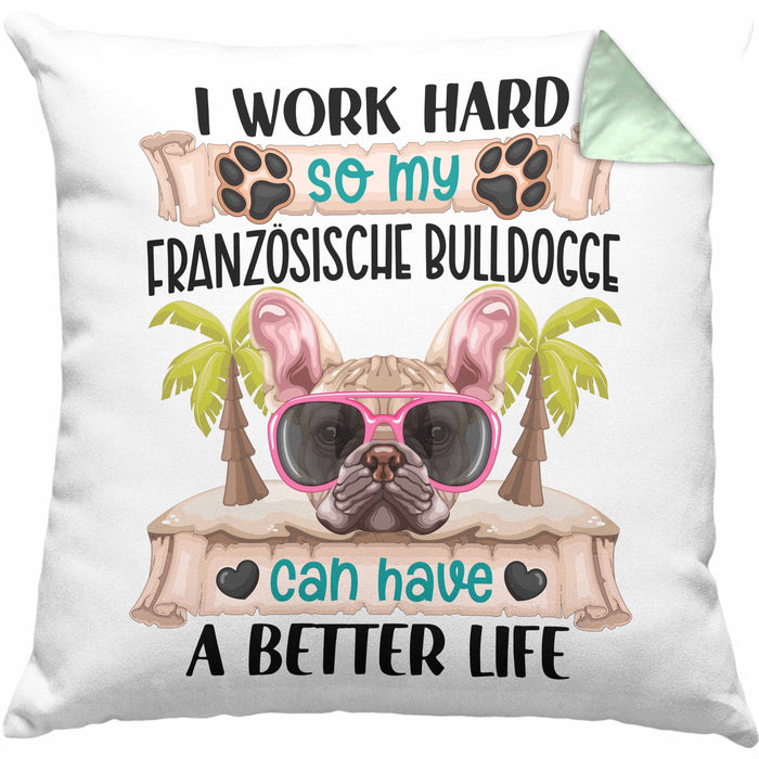 Französische Bulldogge Besitzer Kissen mit Füllung 40x40 Geschenk Lustiger Spruch Geschenkidee I Work Hard So My Französische Bulldogge Can Have A Better Life (Grau) Grün Trendation