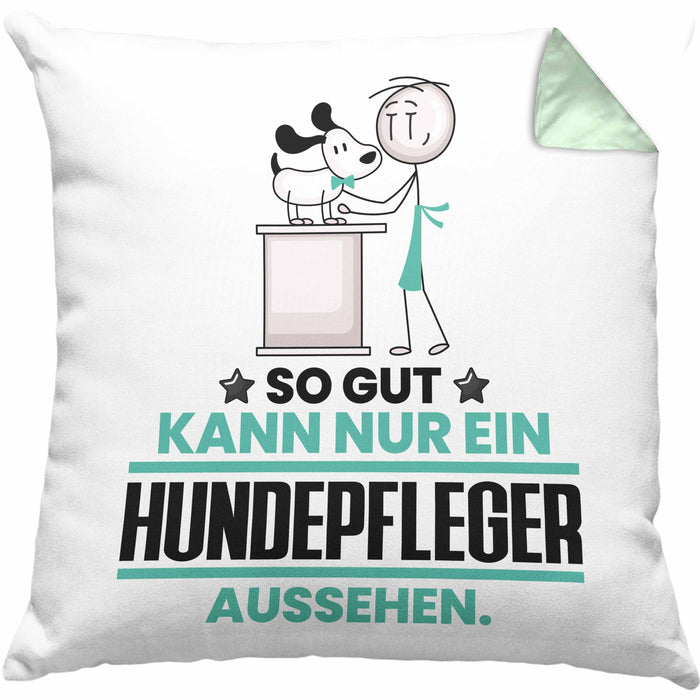 Hundepfleger Geschenk Kissen mit Füllung 40x40 So Gut Kann Nur Ein Hundepfleger Aussehen Geschenkidee (Grau) Grün Trendation
