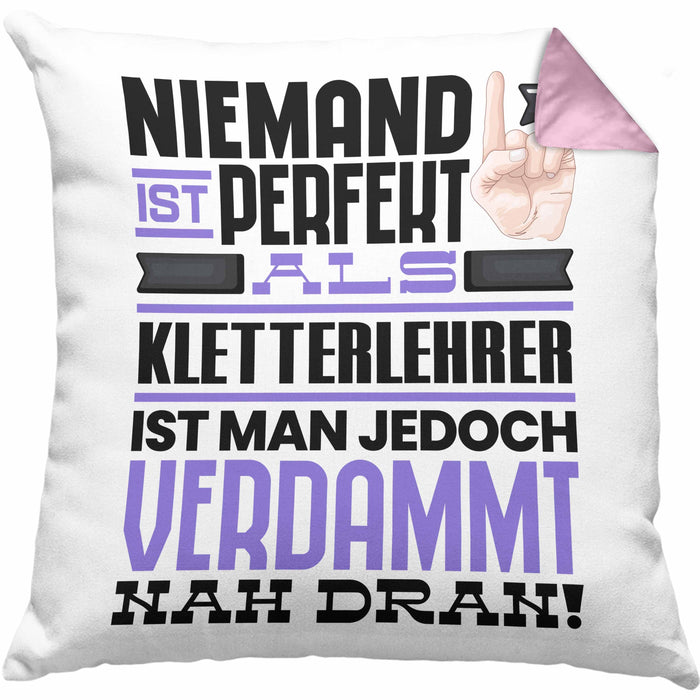 Kletterlehrer Geschenk Kissen mit Füllung 40x40 Lustige Geschenkidee für Kletterlehrer Geburtstag Niemand Ist Perfekt Aber Als Kletterlehrer Ist Man Nah Dran (Grau) Rosa Trendation