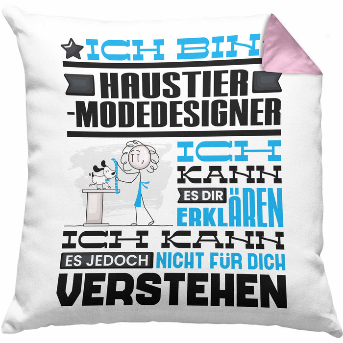 Haustier-Modedesigner Geschenk Kaffee-Kissen mit Füllung 40x40 Geschenkidee für Haustier-Modedesigner Ich Bin Haustier-Modedesigner Ich Kann Es Dir Erklären Jedoch Nicht Für Dich Verstehen Spruch Lustig (Grau) Rosa Trendation