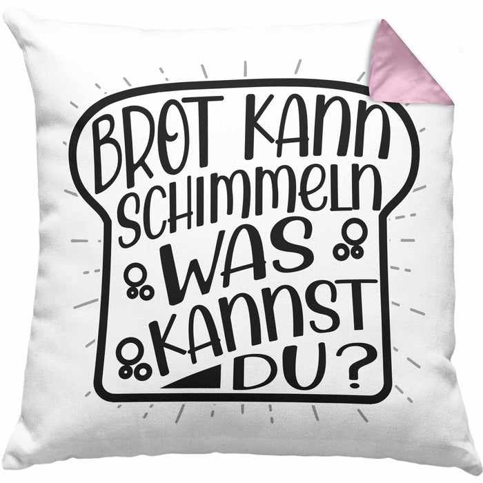 Brot Kann Schimmeln Was Kannst Du Kissen mit Füllung 40x40 Geschenk Spruch Geschenkidee Humor (Grau) Rosa Trendation