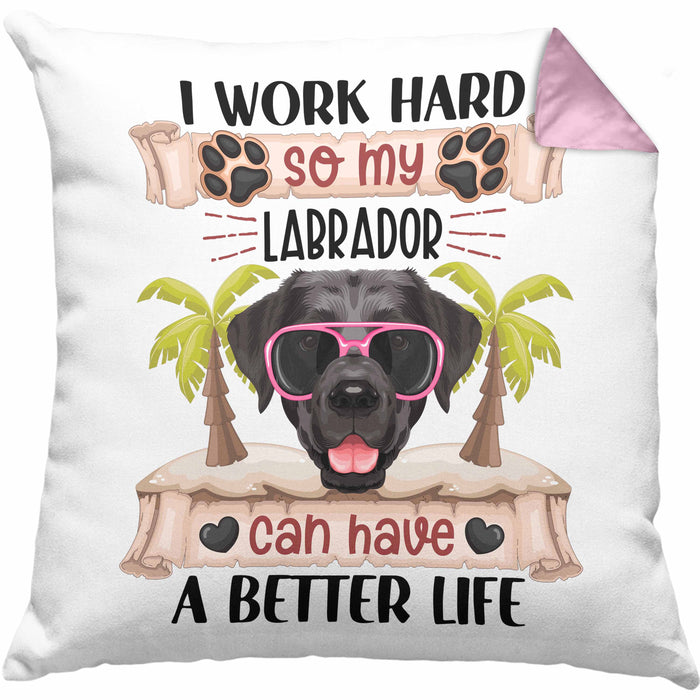 Labrador Besitzer Kissen mit Füllung 40x40 Geschenk Lustiger Spruch Geschenkidee I Work Hard So My Labrador Can Have A Better Life (Grau) Rosa Trendation