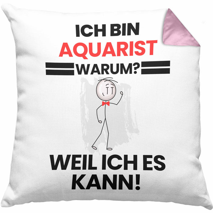 Aquarist Geschenk Kissen mit Füllung 40x40 Lustiger Spruch Ich Bin Aquarist Warum Weil Ich Es Kann Geschenkidee Bester Aquarist Geburtstag (Grau) Rosa Trendation