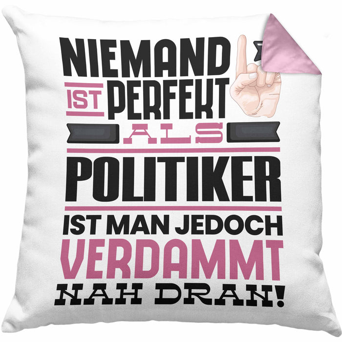 Politiker Geschenk Kissen mit Füllung 40x40 Lustige Geschenkidee für Politiker Geburtstag Niemand Ist Perfekt Aber Als Politiker Ist Man Nah Dran (Grau) Rosa Trendation