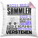 Sammler Geschenk Kaffee-Kissen mit Füllung 40x40 Geschenkidee für Sammler Ich Bin Sammler Ich Kann Es Dir Erklären Jedoch Nicht Für Dich Verstehen Spruch Lustig (Grau) Rosa Trendation