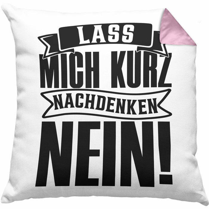 Spruch Kissen mit Füllung 40x40 Geschenk Lass Mich Kurz Nachdenken Nein (Grau) Rosa Trendation