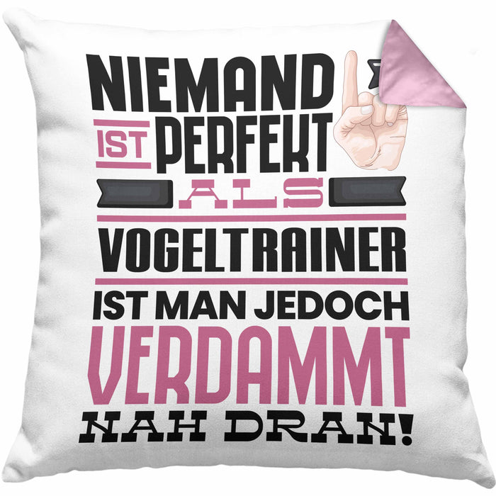 Vogeltrainer Geschenk Kissen mit Füllung 40x40 Lustige Geschenkidee für Vogeltrainer Geburtstag Niemand Ist Perfekt Aber Als Vogeltrainer Ist Man Nah Dran (Grau) Rosa Trendation
