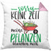 Gärtner Geschenk Kissen mit Füllung 40x40 Sorry Keine Zeit Meine Pflanzen Brauchen Mich Geschenkidee Garten-Pflege (Grau) Rosa Trendation