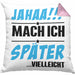 Jahaa Mache Ich Später Vielleicht Kissen mit Füllung 40x40 Geschenk Lustiger Spruch (Grau) Rosa Trendation