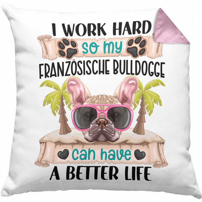 Französische Bulldogge Besitzer Kissen mit Füllung 40x40 Geschenk Lustiger Spruch Geschenkidee I Work Hard So My Französische Bulldogge Can Have A Better Life (Grau) Rosa Trendation