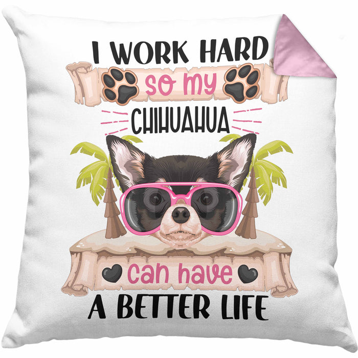 Chihuahua Besitzer Kissen mit Füllung 40x40 Geschenk Lustiger Spruch Geschenkidee I Work Hard So My Chihuahua Can Have A Better Life (Grau) Rosa Trendation