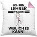 Lehrer Geschenk Kissen mit Füllung 40x40 Lustiger Spruch Ich Bin Lehrer Warum Weil Ich Es Kann Geschenkidee Bester Lehrer Geburtstag (Grau) Rosa Trendation