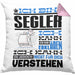 Segler Geschenk Kaffee-Kissen mit Füllung 40x40 Geschenkidee für Segler Ich Bin Segler Ich Kann Es Dir Erklären Jedoch Nicht Für Dich Verstehen Spruch Lustig (Grau) Rosa Trendation