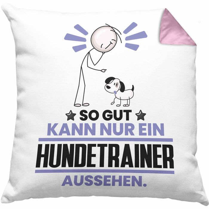 Hundetrainer Geschenk Kissen mit Füllung 40x40 So Gut Kann Nur Ein Hundetrainer Aussehen Geschenkidee (Grau) Rosa Trendation